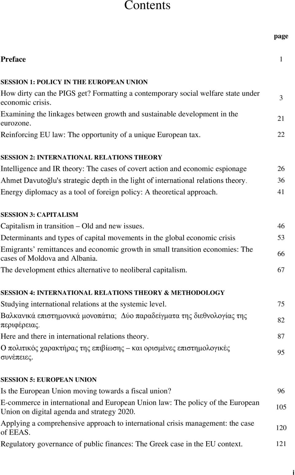 22 SESSION 2: INTERNATIONAL RELATIONS THEORY Intelligence and IR theory: The cases of covert action and economic espionage 26 Ahmet Davutoğlu's strategic depth in the light of international relations