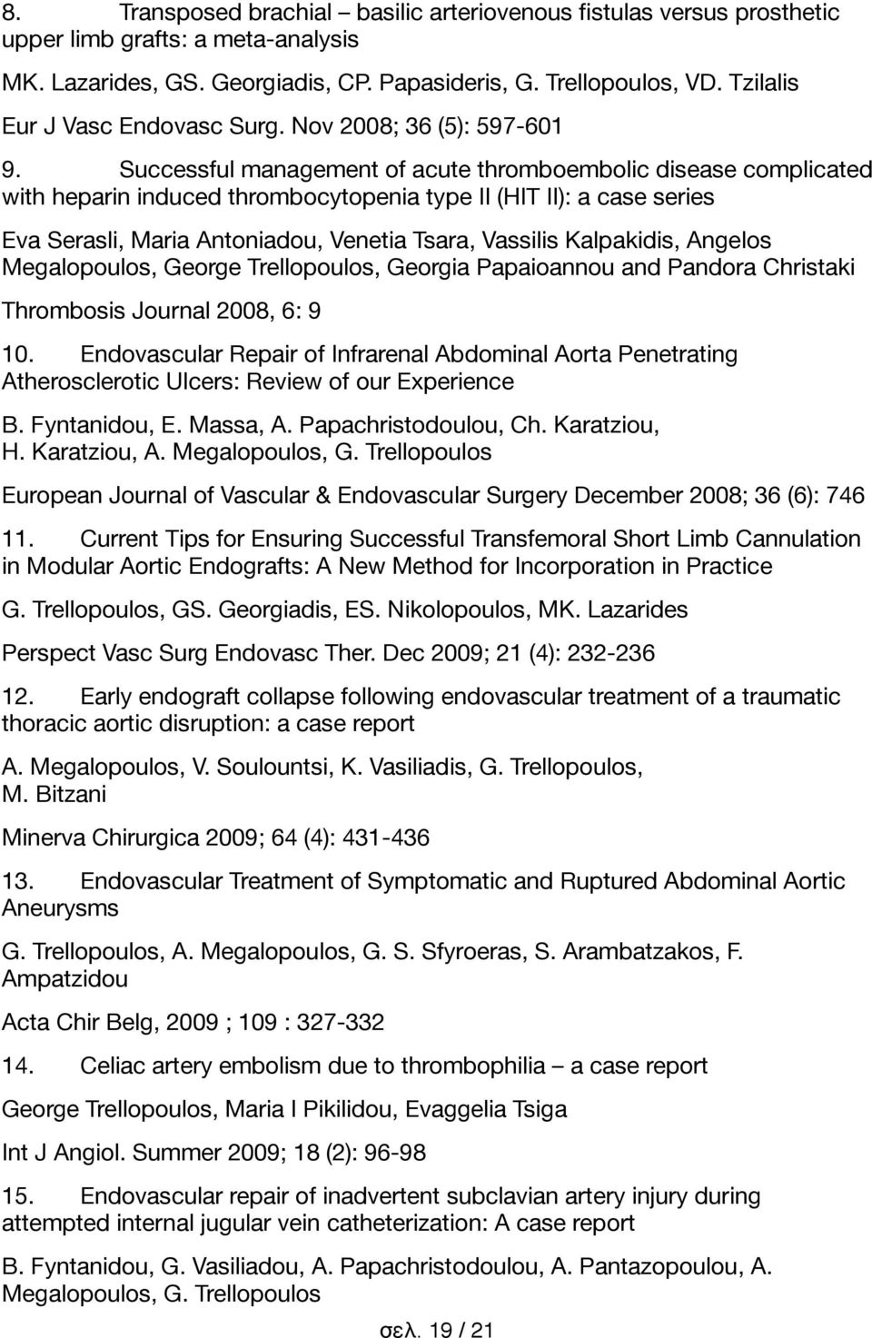 Successful management of acute thromboembolic disease complicated with heparin induced thrombocytopenia type II (HIT II): a case series Eva Serasli, Maria Antoniadou, Venetia Tsara, Vassilis