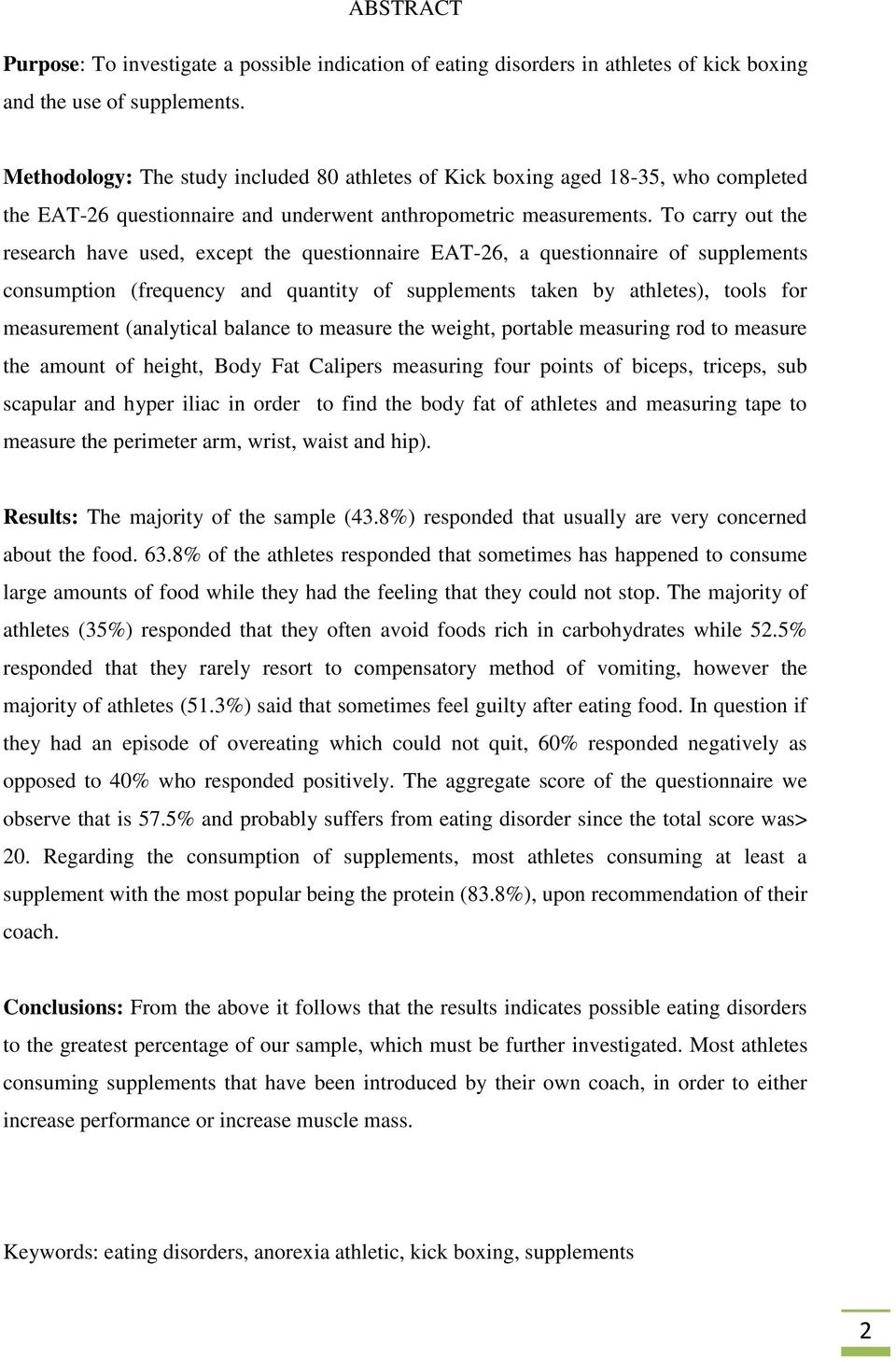 To carry out the research have used, except the questionnaire EAT-26, a questionnaire of supplements consumption (frequency and quantity of supplements taken by athletes), tools for measurement