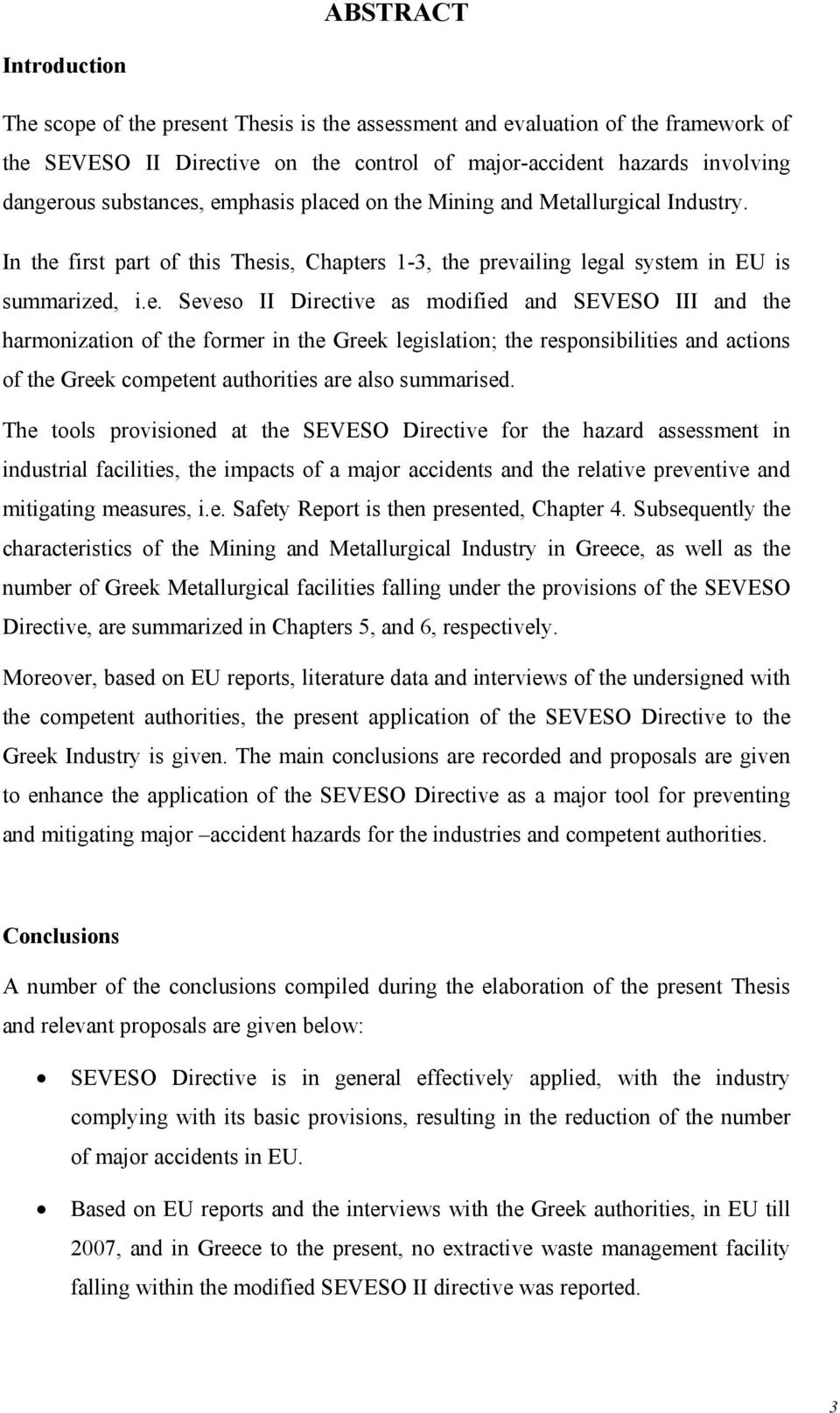 , emphasis placed on the Mining and Metallurgical Industry. In the first part of this Thesis, Chapters 1-3, the prevailing legal system in EU is summarized, i.e. Seveso II Directive as modified and