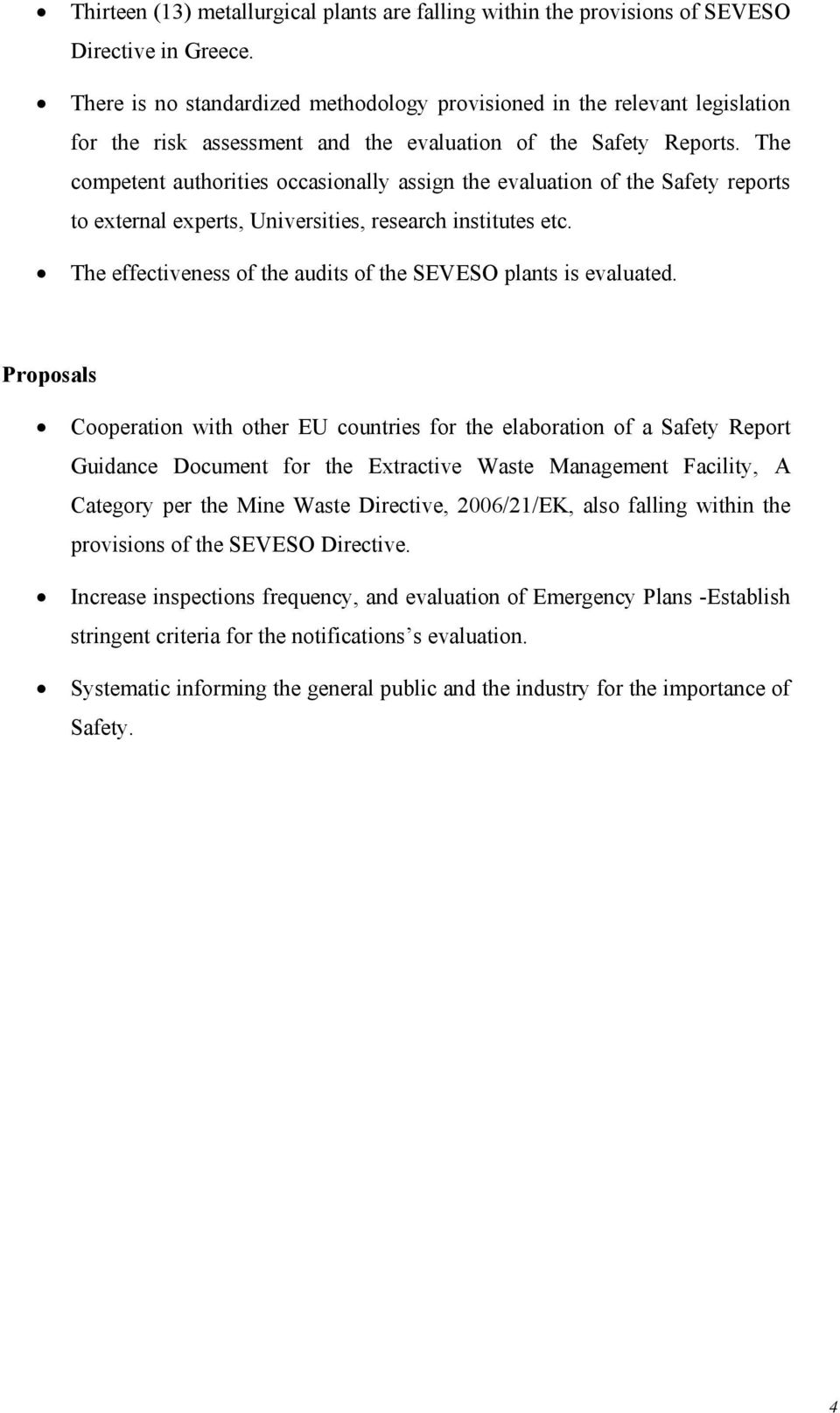 The competent authorities occasionally assign the evaluation of the Safety reports to external experts, Universities, research institutes etc.