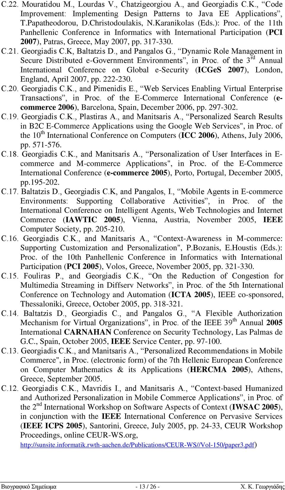 , Dynamic Role Management in Secure Distributed e-government Environments, in Proc. of the 3 rd Annual International Conference on Global e-security (ICGeS 2007), London, England, April 2007, pp.