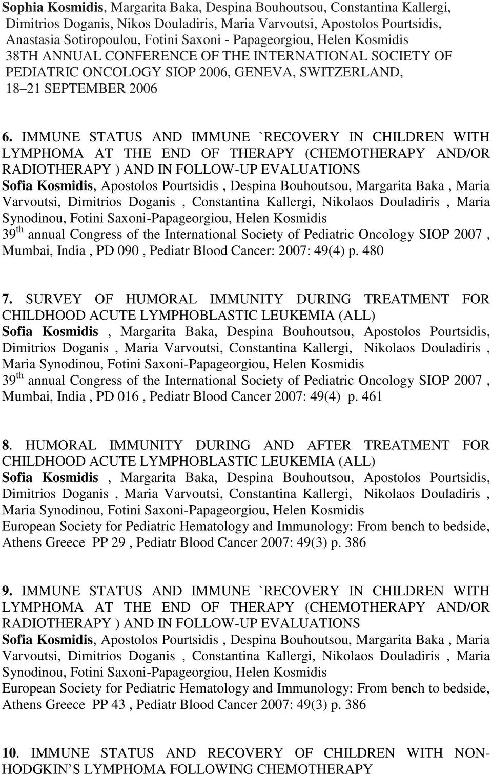 IMMUNE STATUS AND IMMUNE `RECOVERY IN CHILDREN WITH LYMPHOMA AT THE END OF THERAPY (CHEMOTHERAPY AND/OR RADIOTHERAPY ) AND IN FOLLOW-UP EVALUATIONS Sofia Kosmidis, Apostolos Pourtsidis, Despina