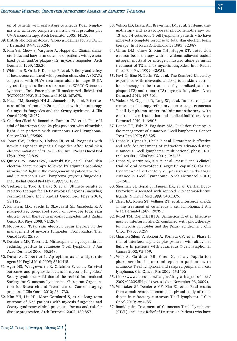 Arch Dermatol 2005; 141:305. 39. British Photodermatology Group guidelines for PUVA. Br J Dermatol 1994; 130:246. 40. Kim YH, Chow S, Varghese A, Hoppe RT.