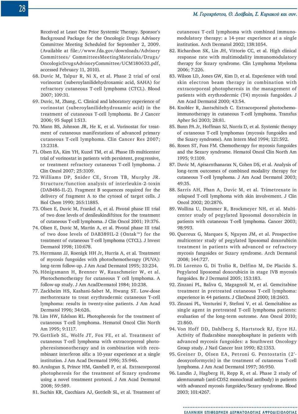 gov/downloads/advisory Committees/ CommitteesMeetingMaterials/Drugs/ OncologicDrugsAdvisoryCommittee/UCM180633.pdf, accessed February 11, 2010). 68. Duvic M, Talpur R, Ni X, et al.