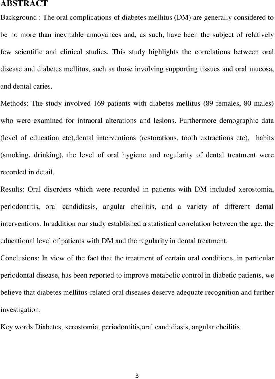 Methods: The study involved 169 patients with diabetes mellitus (89 females, 80 males) who were examined for intraoral alterations and lesions.