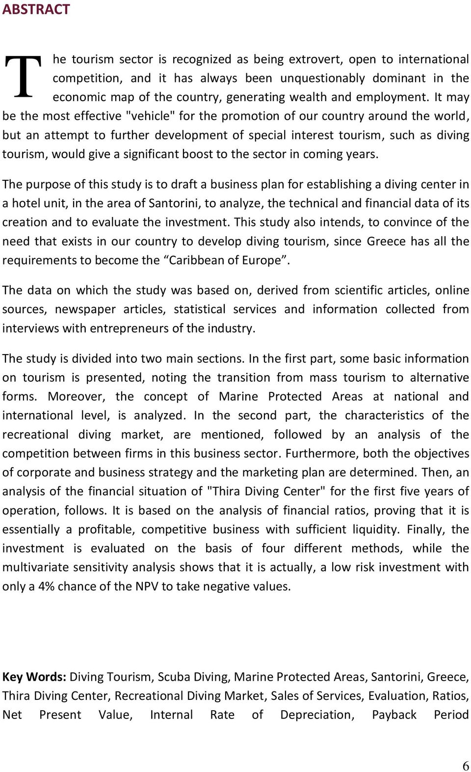 It may be the most effective "vehicle" for the promotion of our country around the world, but an attempt to further development of special interest tourism, such as diving tourism, would give a