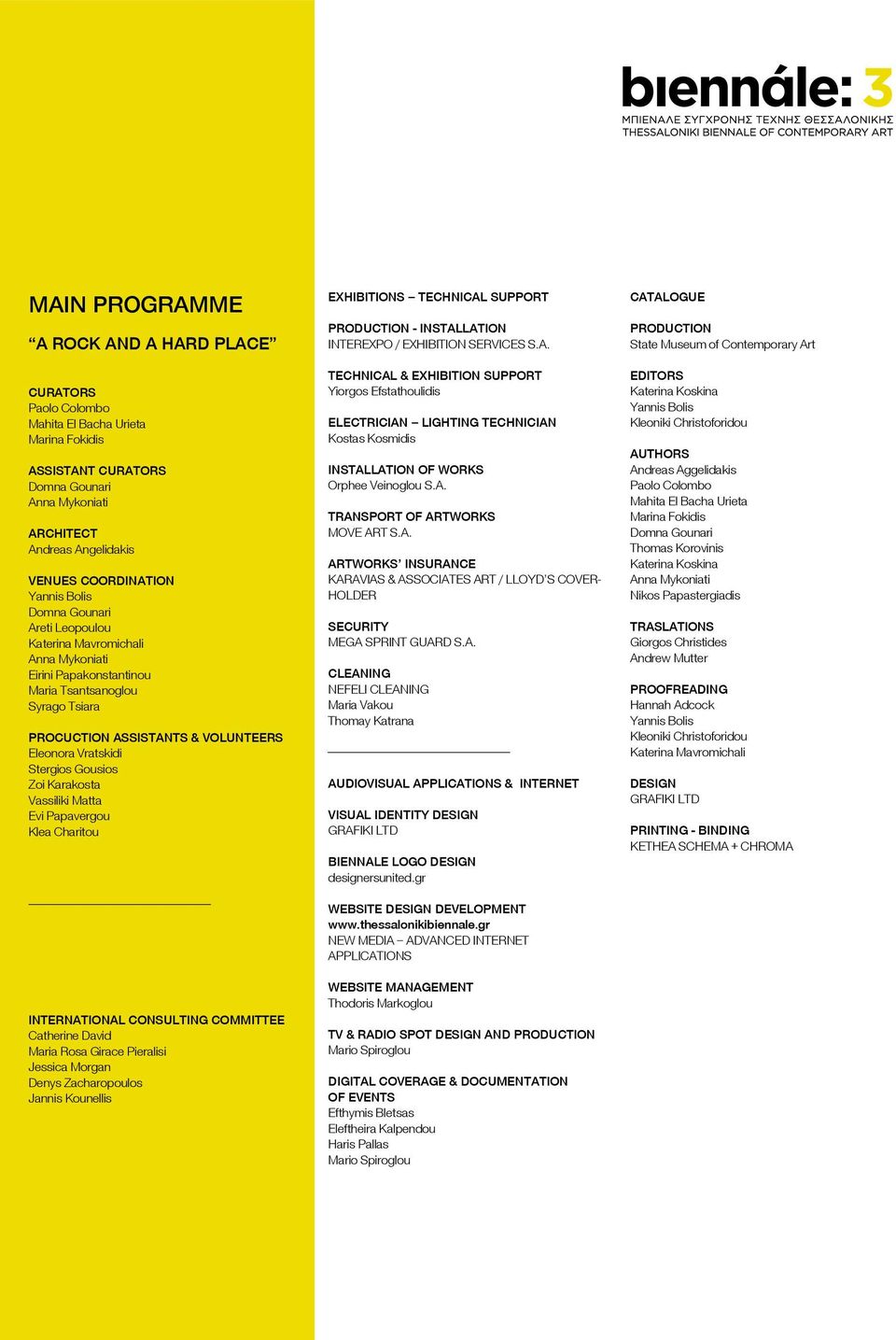 Stergios Gousios Zoi Karakosta Vassiliki Matta Evi Papavergou Klea Charitou INTERNATIONAL CONSULTING COMMITTEE Catherine David Maria Rosa Girace Pieralisi Jessica Morgan Denys Zacharopoulos Jannis