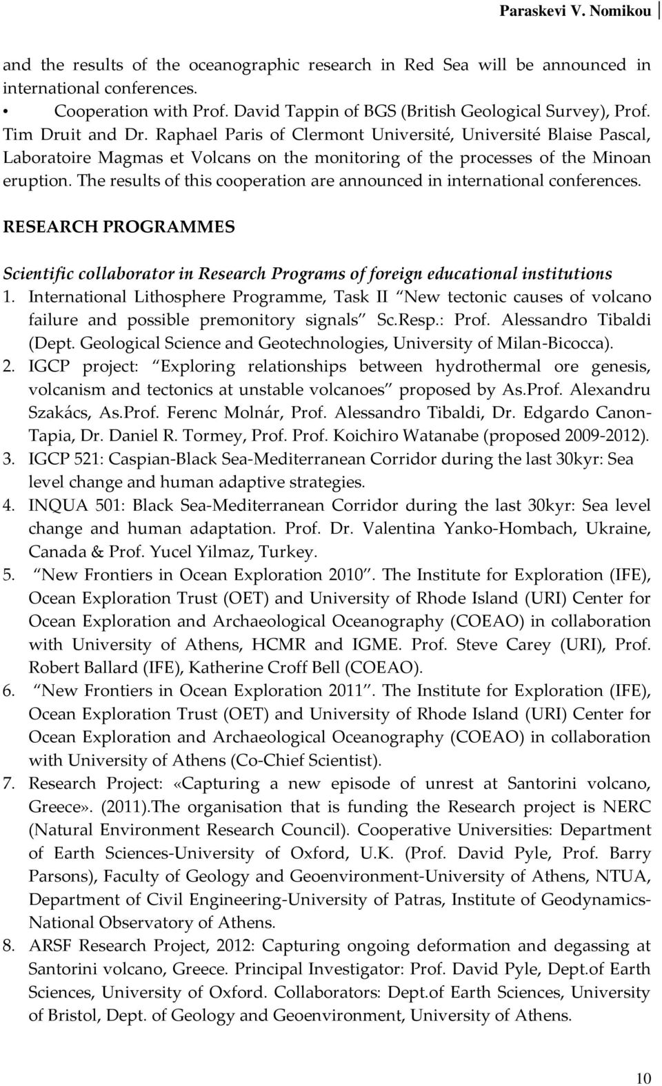 The results of this cooperation are announced in international conferences. RESEARCH PROGRAMMES Scientific collaborator in Research Programs of foreign educational institutions 1.