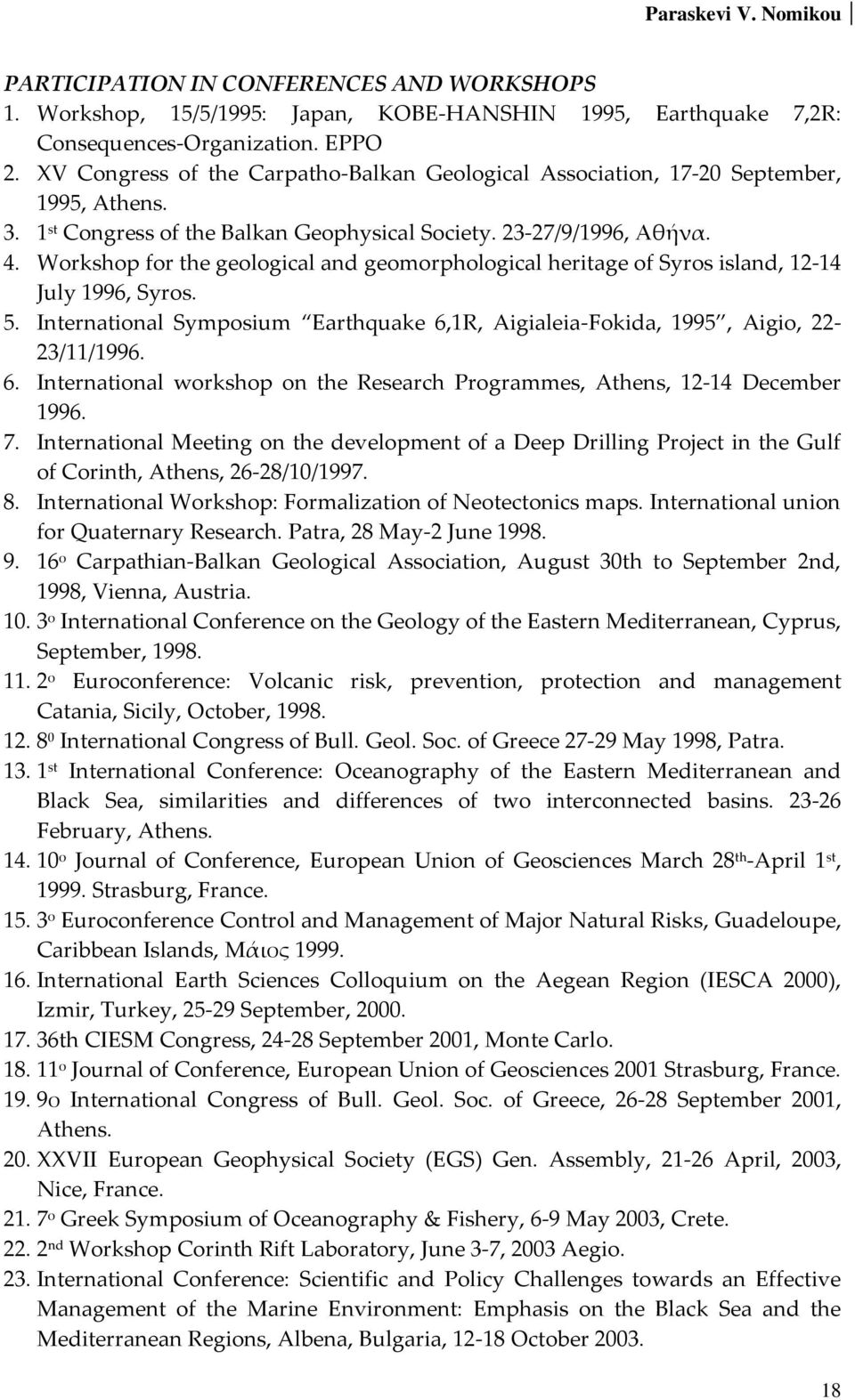 Workshop for the geological and geomorphological heritage of Syros island, 12-14 July 1996, Syros. 5. International Symposium Earthquake 6,