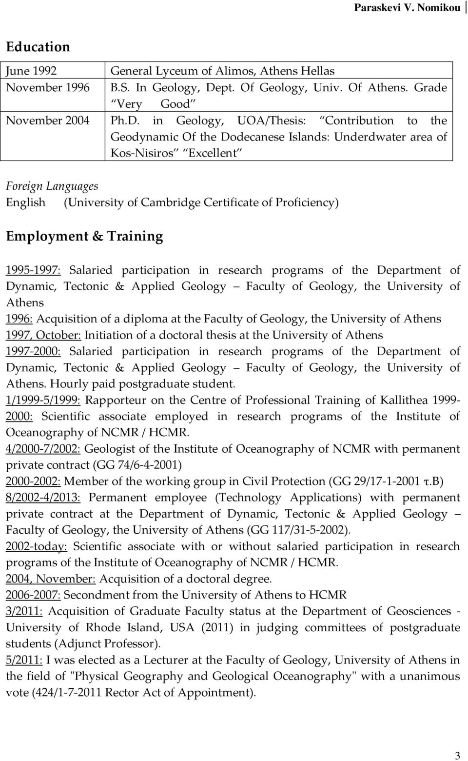 in Geology, UOA/Thesis: Contribution to the Geodynamic Of the Dodecanese Islands: Underdwater area of Kos-Nisiros Excellent Foreign Languages English (University of Cambridge Certificate of