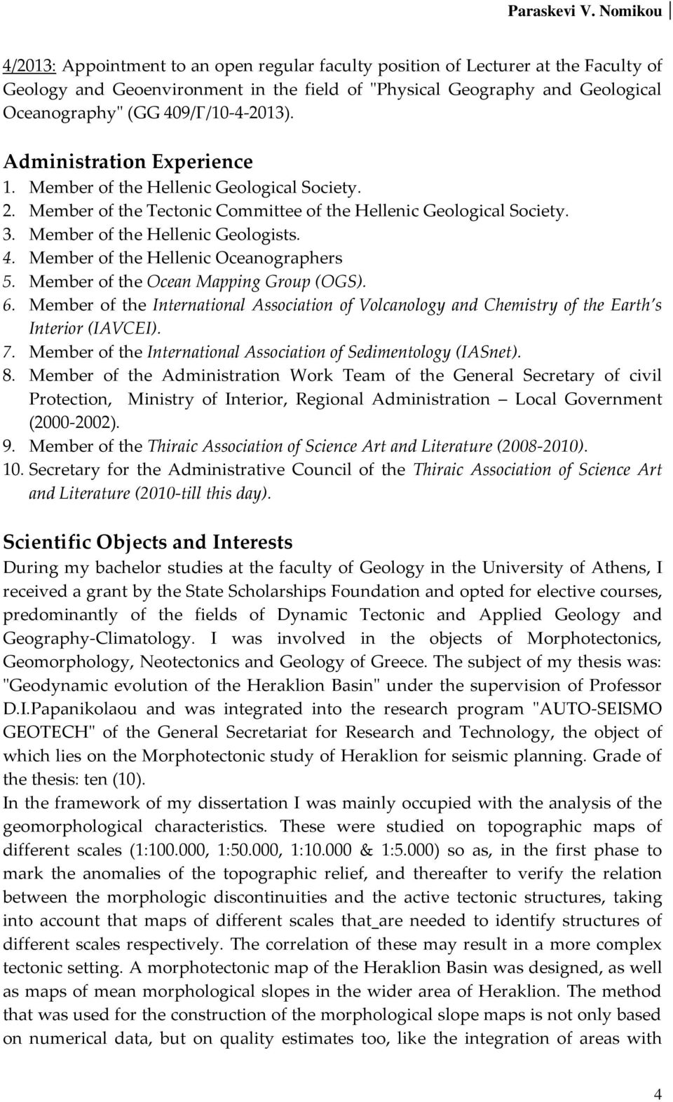 Member of the Hellenic Oceanographers 5. Μember of the Ocean Mapping Group (OGS). 6. Member of the International Association of Volcanology and Chemistry of the Earth s Interior (IAVCEI). 7.