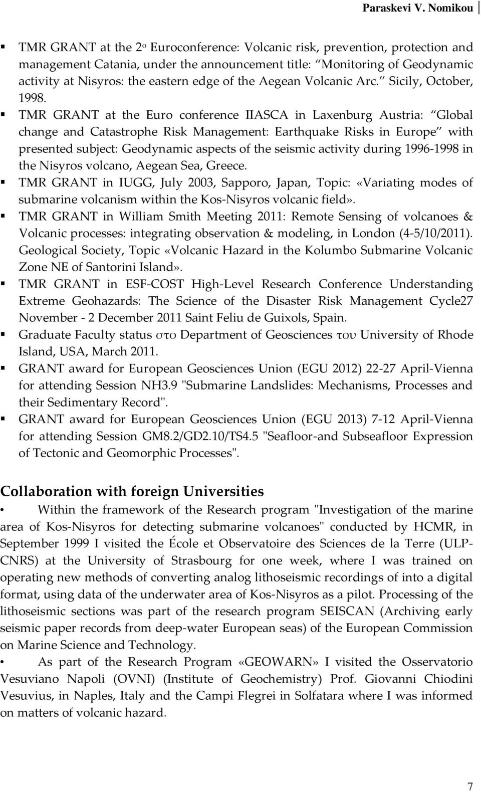 TMR GRANT at the Euro conference IIASCA in Laxenburg Austria: Global change and Catastrophe Risk Management: Earthquake Risks in Europe with presented subject: Geodynamic aspects of the seismic