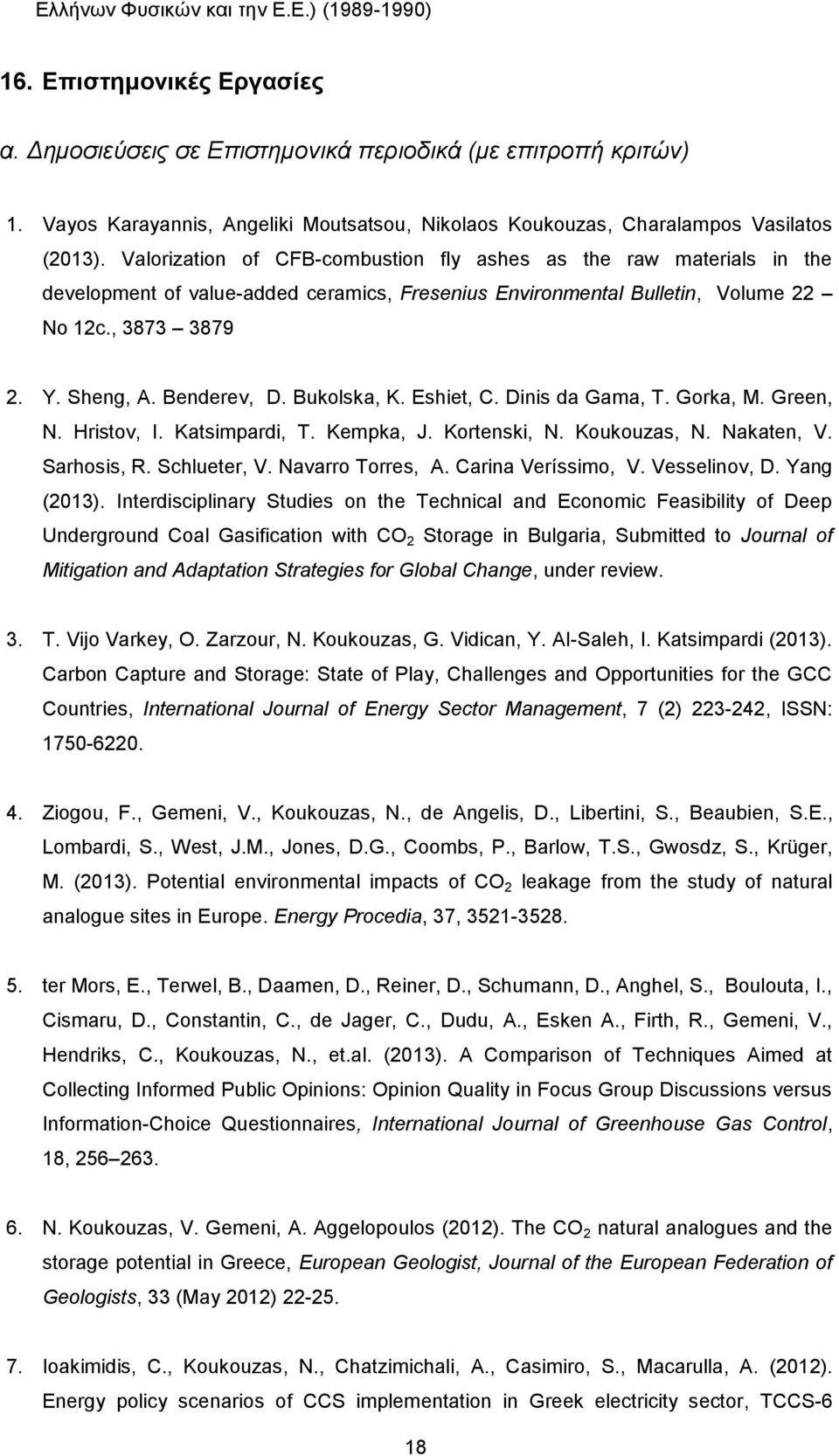 Valorization of CFB-combustion fly ashes as the raw materials in the development of value-added ceramics, Fresenius Environmental Bulletin, Volume 22 No 12c., 3873 3879 2. Y. Sheng, A. Benderev, D.