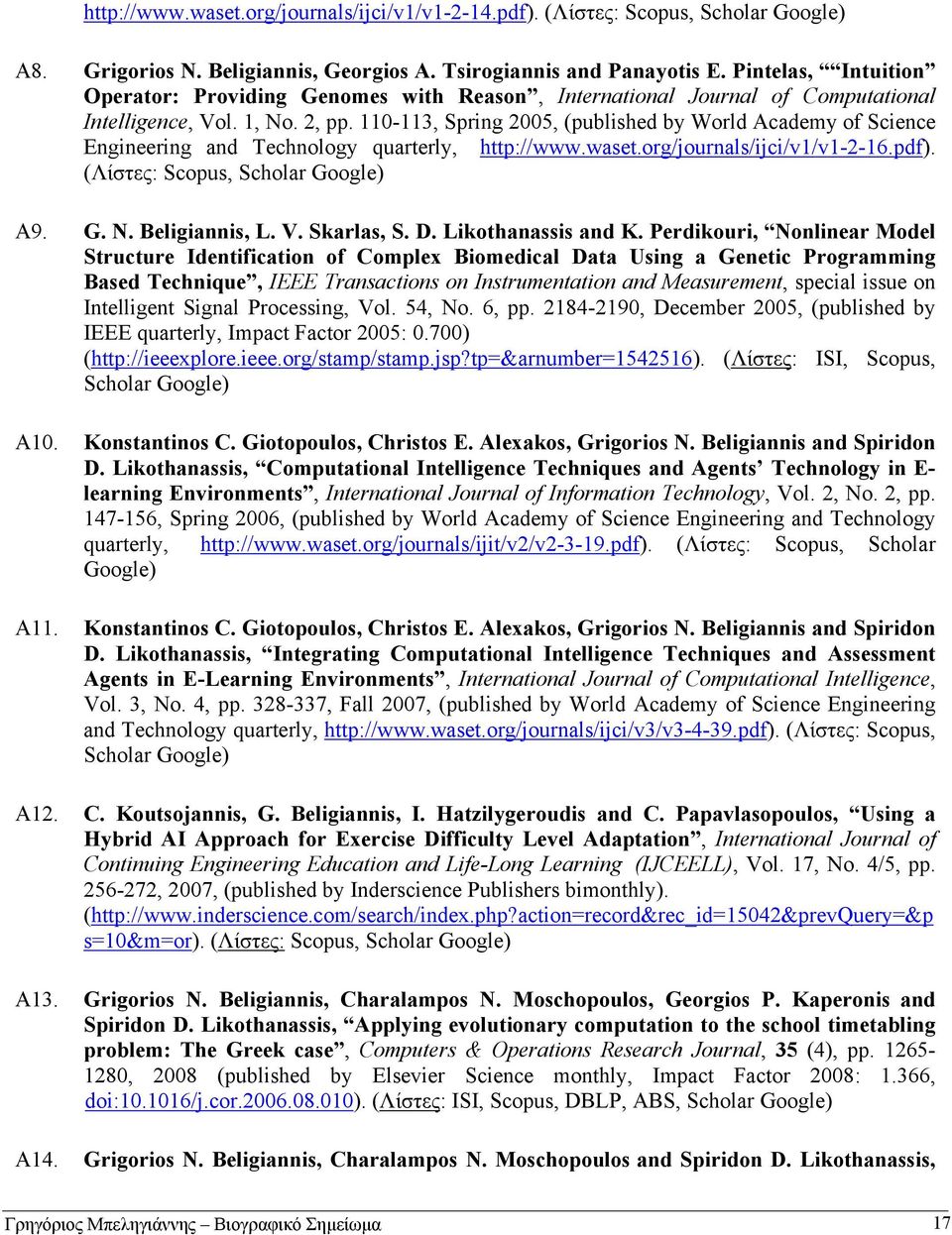 110-113, Spring 2005, (published by World Academy of Science Engineering and Technology quarterly, http://www.waset.org/journals/ijci/v1/v1-2-16.pdf). (Λίστες: Scopus, Scholar Google) Α9. G. N.