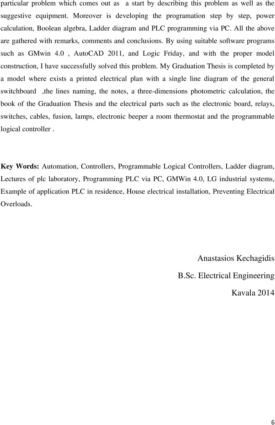 By using suitable software programs such as GMwin 4.0, AutoCAD 2011, and Logic Friday, and with the proper model construction, I have successfully solved this problem.