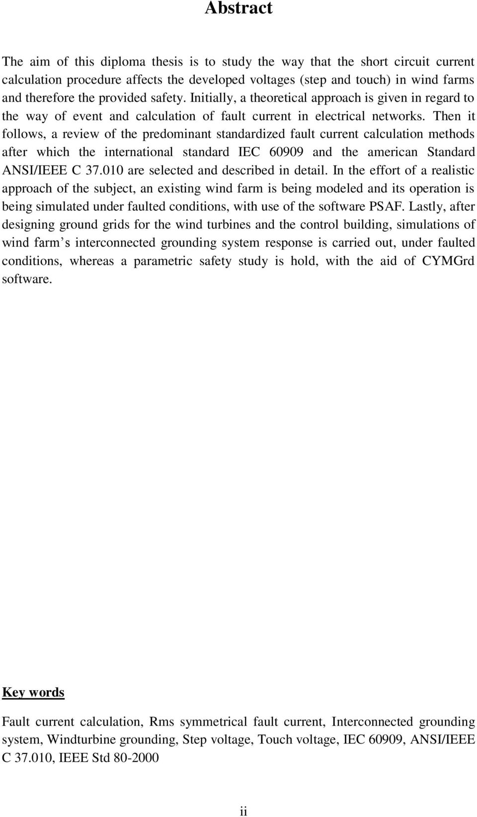 Then it follows, a review of the predominant standardized fault current calculation methods after which the international standard IEC 60909 and the american Standard ANSI/IEEE C 37.