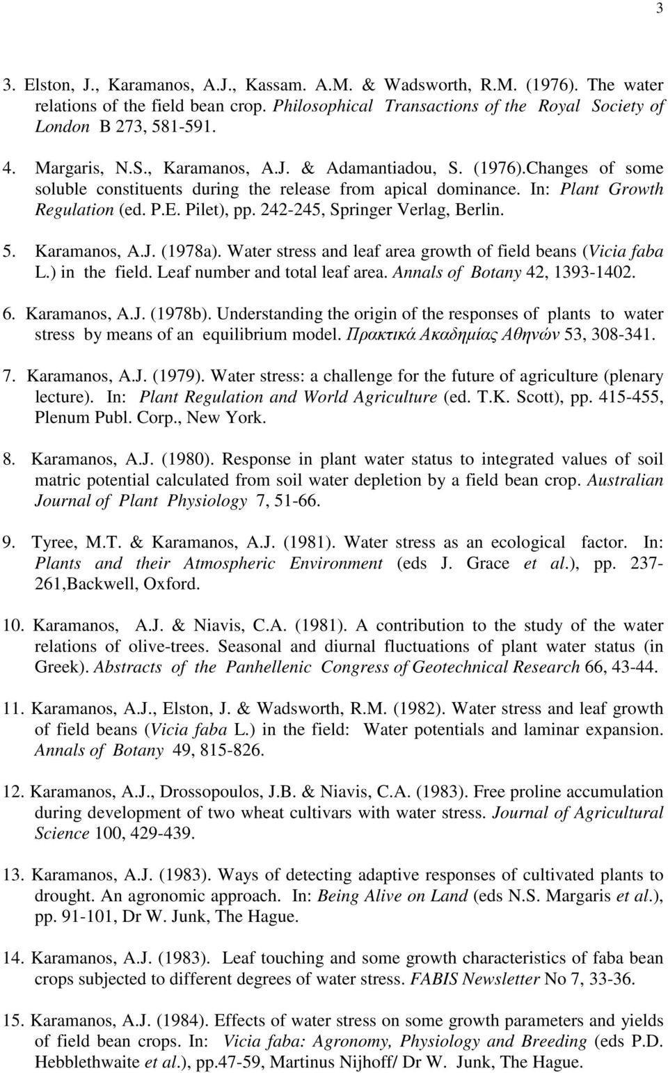 242-245, Springer Verlag, Berlin. 5. Karamanos, A.J. (1978a). Water stress and leaf area growth of field beans (Vicia faba L.) in the field. Leaf number and total leaf area.