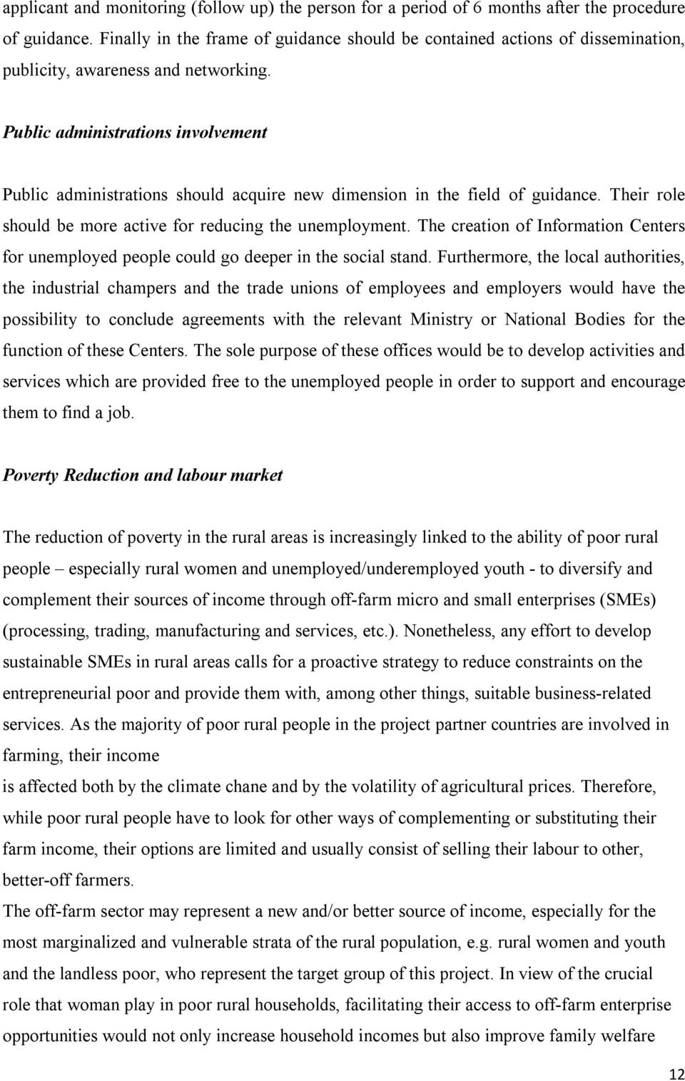 Public administrations involvement Public administrations should acquire new dimension in the field of guidance. Their role should be more active for reducing the unemployment.