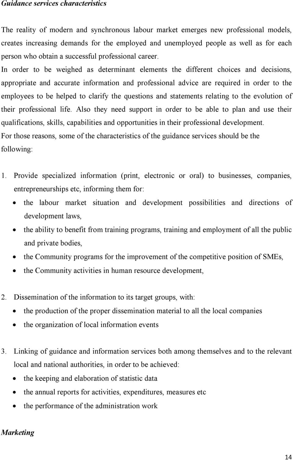 In order to be weighed as determinant elements the different choices and decisions, appropriate and accurate information and professional advice are required in order to the employees to be helped to