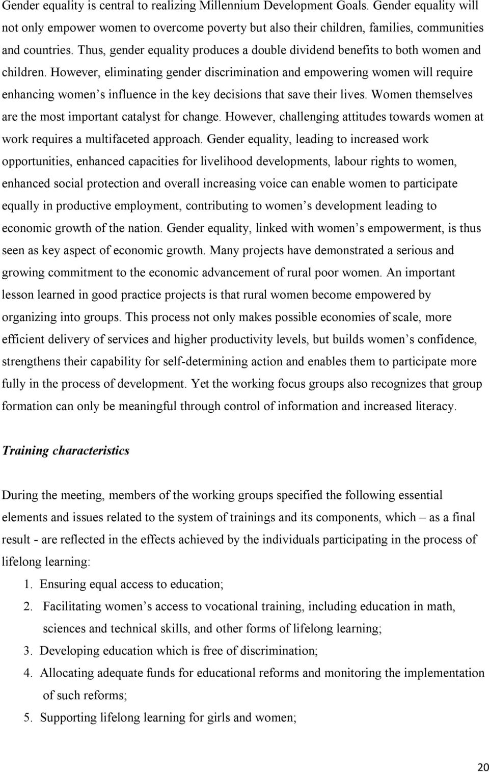 However, eliminating gender discrimination and empowering women will require enhancing women s influence in the key decisions that save their lives.