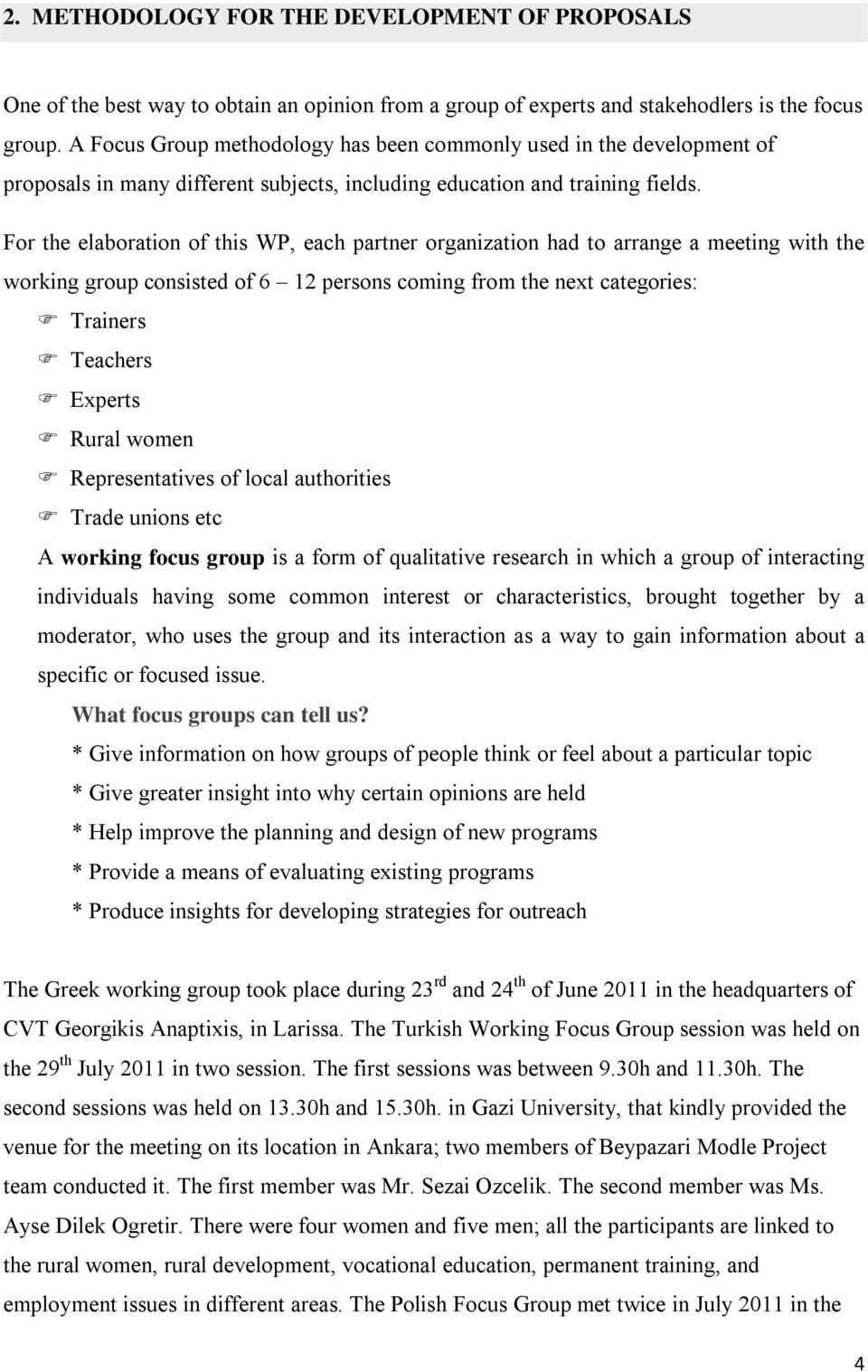 For the elaboration of this WP, each partner organization had to arrange a meeting with the working group consisted of 6 12 persons coming from the next categories: Trainers Teachers Experts Rural