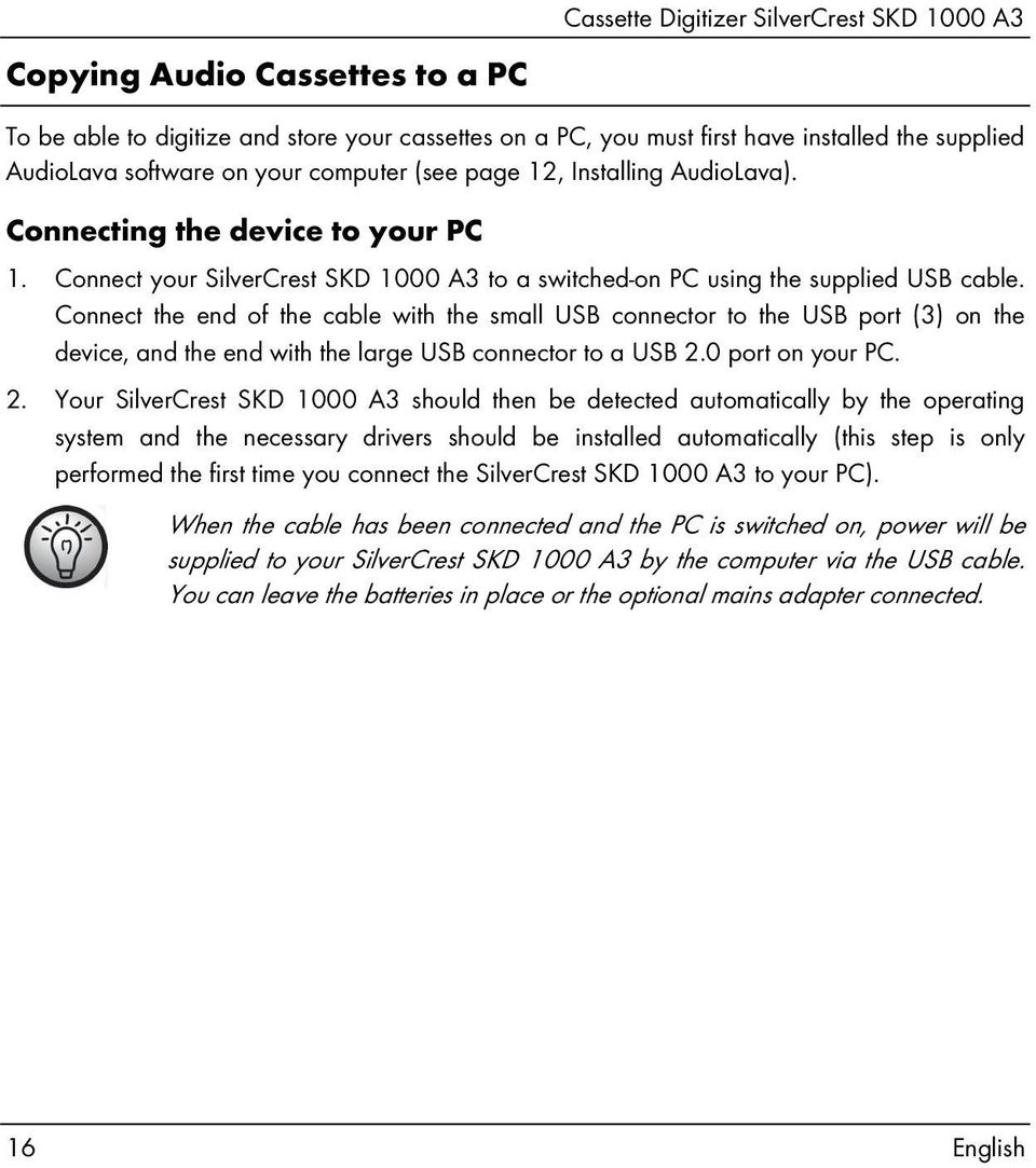 Connect the end of the cable with the small USB connector to the USB port (3) on the device, and the end with the large USB connector to a USB 2.