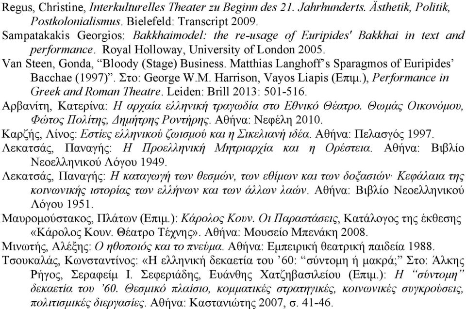 Matthias Langhoff s Sparagmos of Euripides Bacchae (1997). Στο: George W.M. Harrison, Vayos Liapis (Επιµ.), Performance in Greek and Roman Theatre. Leiden: Brill 2013: 501-516.