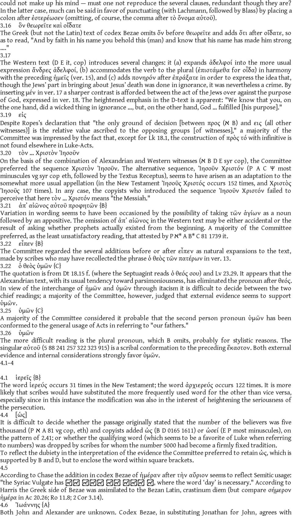 16 ὃν θεωρεῖτε καὶ οἴδατε The Greek (but not the Latin) text of codex Bezae omits ὅν before θεωρεῖτε and adds ὅτι after οἴδατε, so as to read, "And by faith in his name you behold this (man) and know