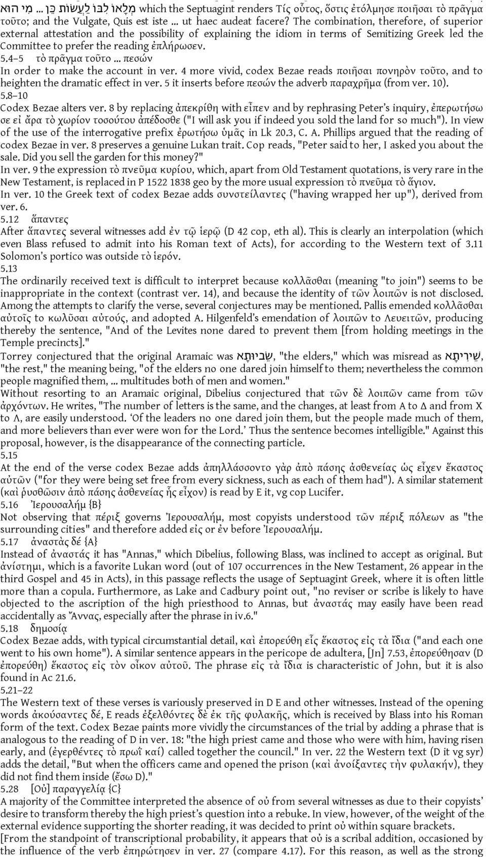 The combination, therefore, of superior external attestation and the possibility of explaining the idiom in terms of Semitizing Greek led the Committee to prefer the reading ἐπλήρωσεν. 5.