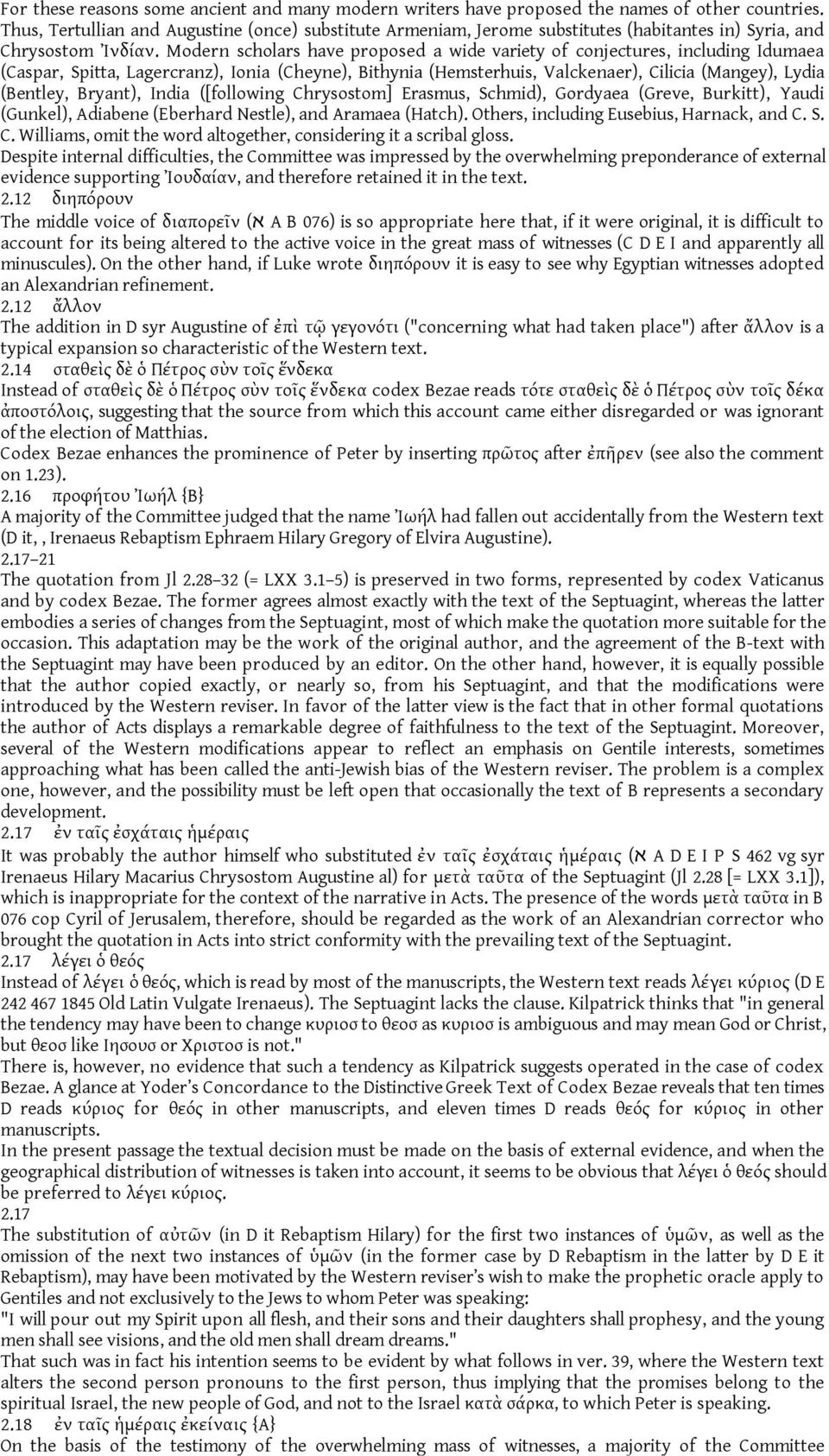 Modern scholars have proposed a wide variety of conjectures, including Idumaea (Caspar, Spitta, Lagercranz), Ionia (Cheyne), Bithynia (Hemsterhuis, Valckenaer), Cilicia (Mangey), Lydia (Bentley,