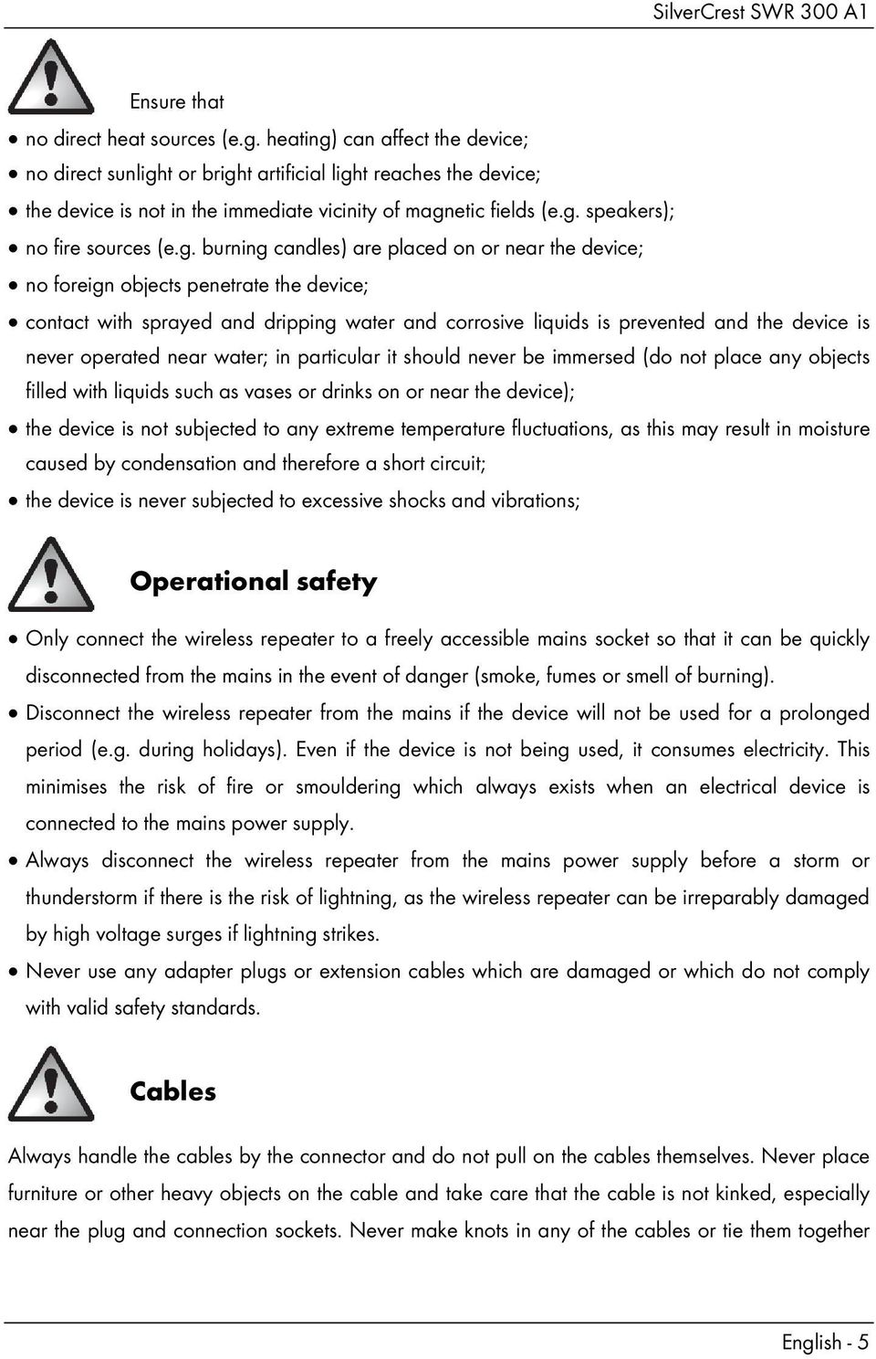 can affect the device; no direct sunligh