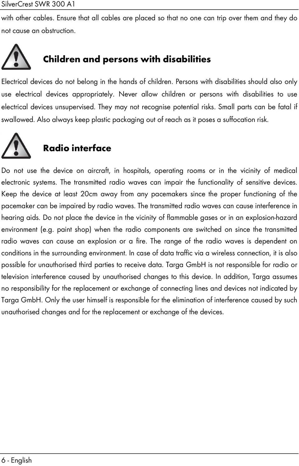 Never allow children or persons with disabilities to use electrical devices unsupervised. They may not recognise potential risks. Small parts can be fatal if swallowed.