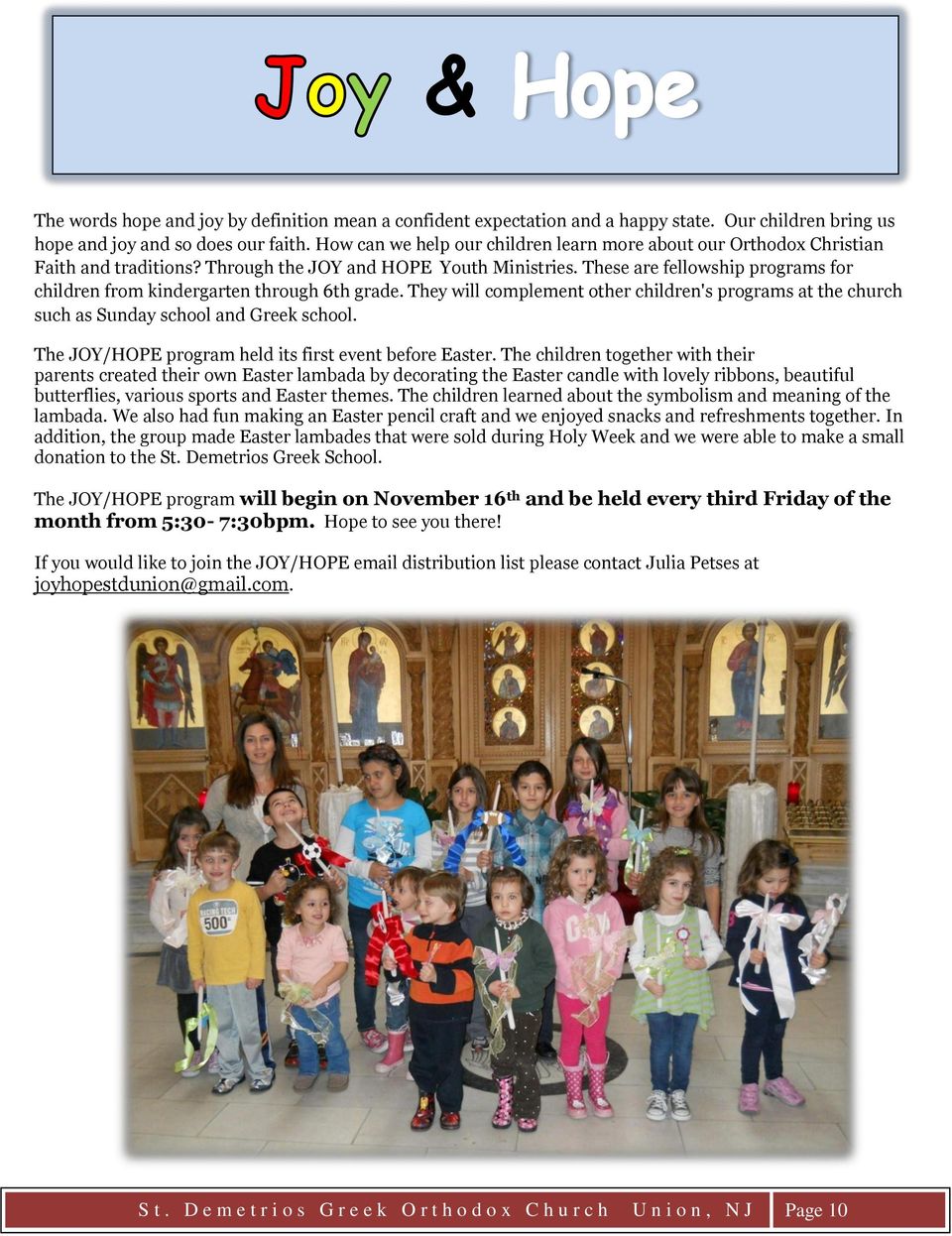 These are fellowship programs for children from kindergarten through 6th grade. They will complement other children's programs at the church such as Sunday school and Greek school.
