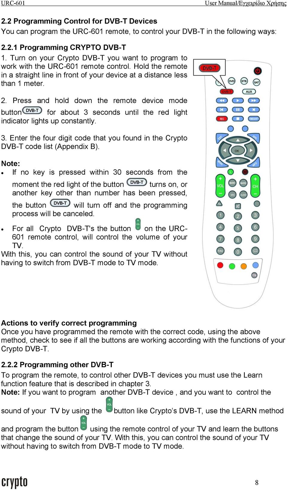 Press and hold down the remote device mode button for about 3 seconds until the red light indicator lights up constantly. 3. Enter the four digit code that you found in the Crypto DVB-T code list (Appendix B).