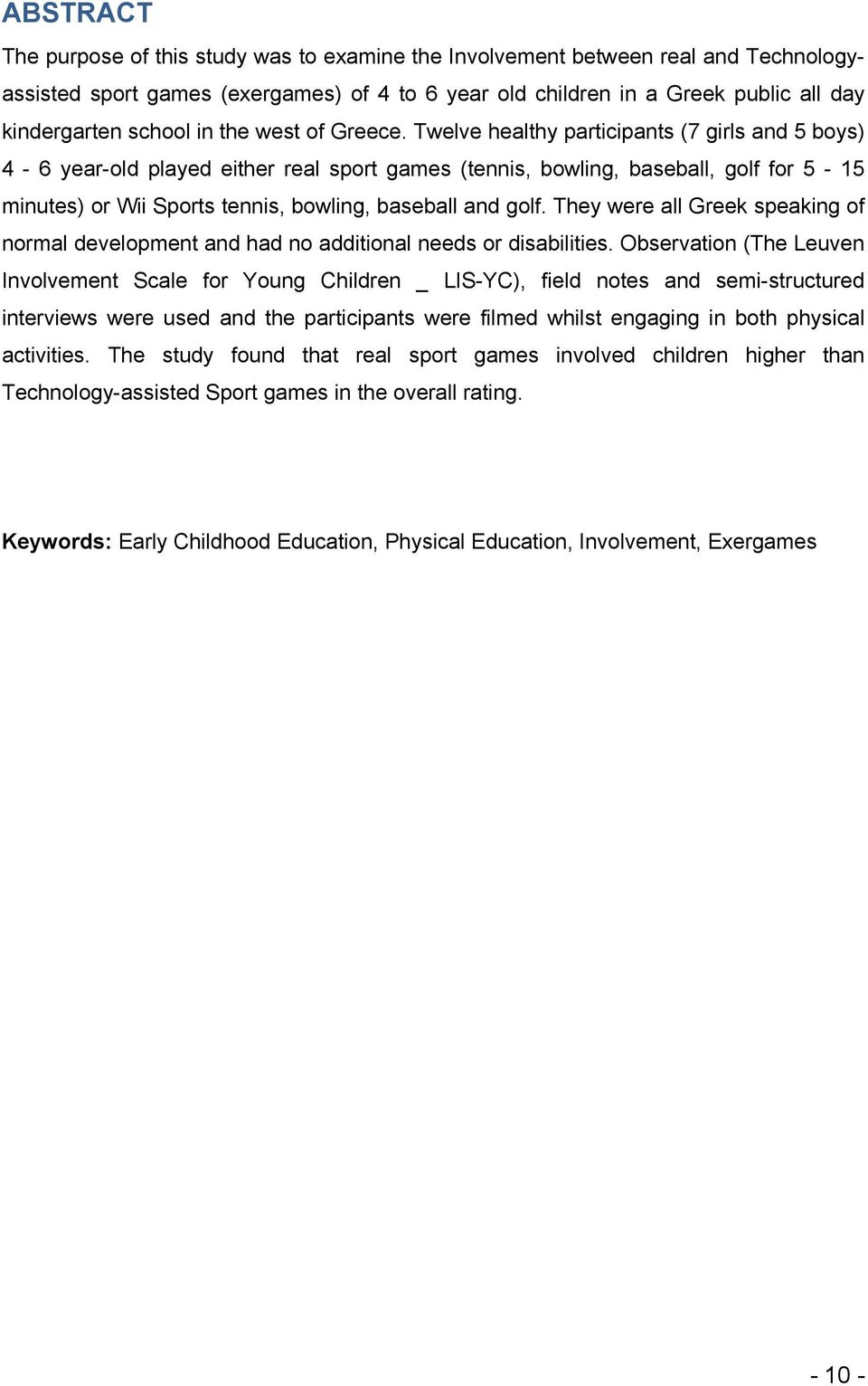 Twelve healthy participants (7 girls and 5 boys) 4-6 year-old played either real sport games (tennis, bowling, baseball, golf for 5-15 minutes) or Wii Sports tennis, bowling, baseball and golf.