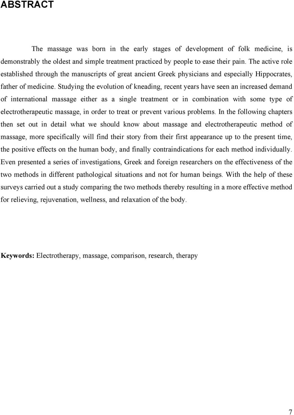 Studying the evolution of kneading, recent years have seen an increased demand of international massage either as a single treatment or in combination with some type of electrotherapeutic massage, in