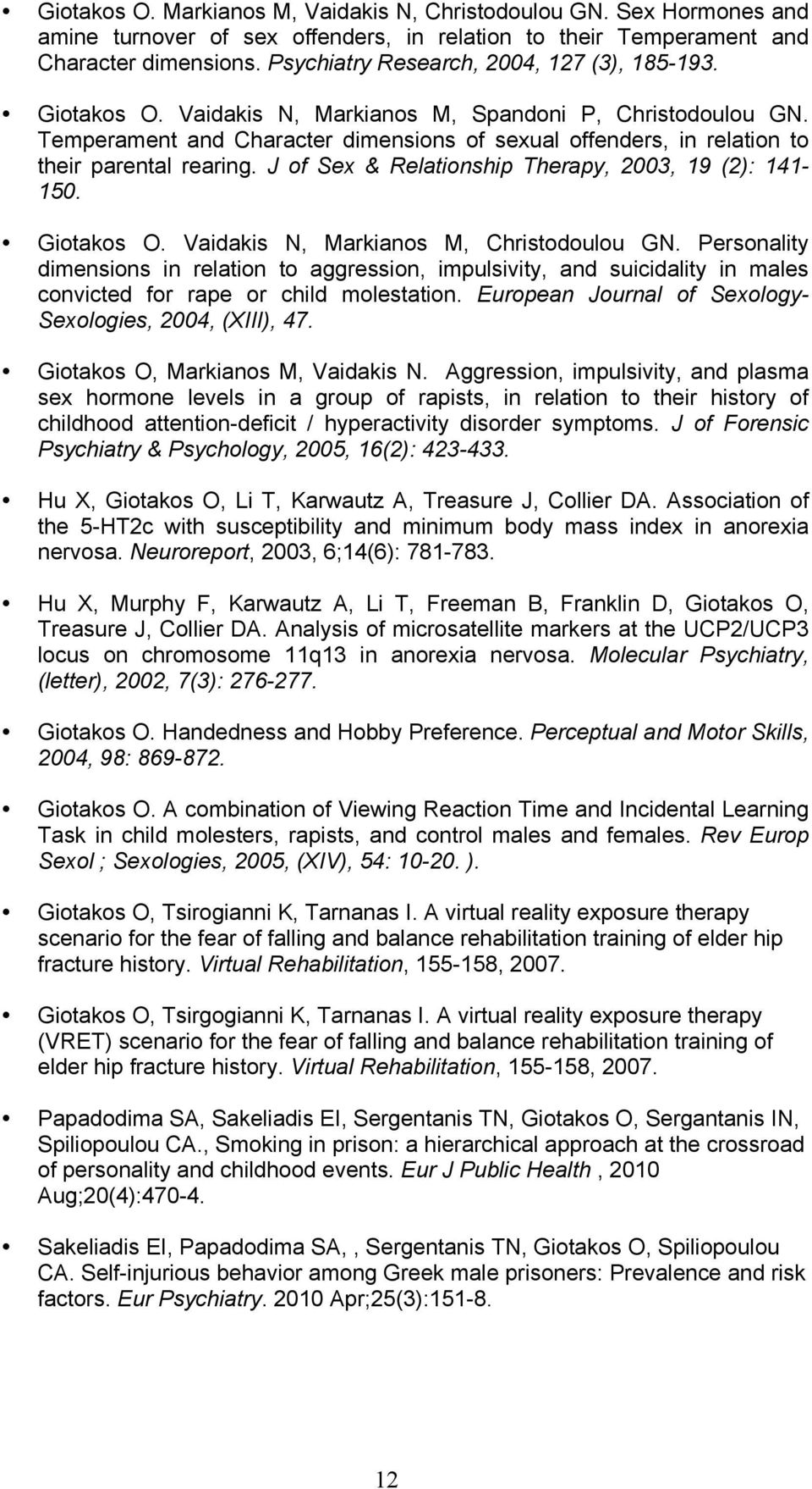 Temperament and Character dimensions of sexual offenders, in relation to their parental rearing. J of Sex & Relationship Therapy, 2003, 19 (2): 141-150. Giotakos O.