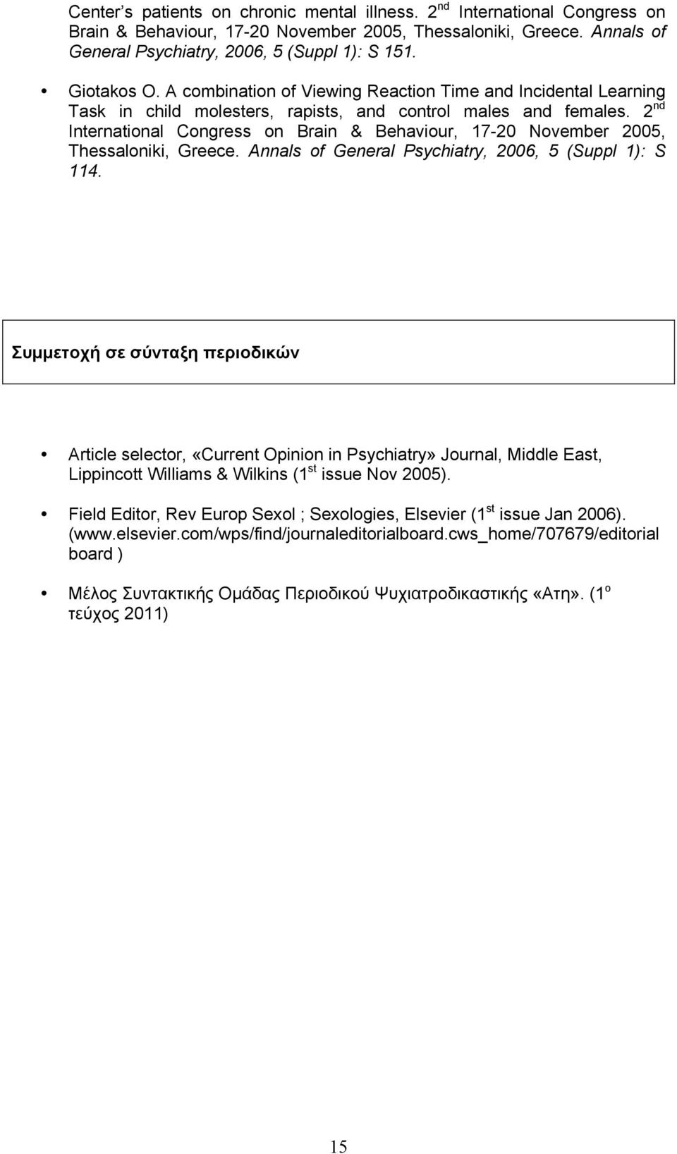 2 nd International Congress on Brain & Behaviour, 17-20 November 2005, Thessaloniki, Greece. Annals of General Psychiatry, 2006, 5 (Suppl 1): S 114.