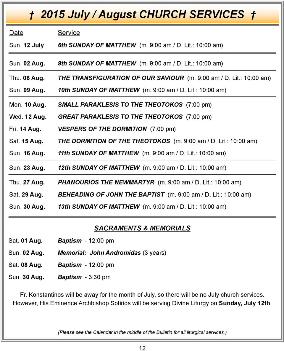 9:00 am / D. Lit.: 10:00 am) SMALL PARAKLESIS TO THE THEOTOKOS (7:00 pm) GREAT PARAKLESIS TO THE THEOTOKOS (7:00 pm) VESPERS OF THE DORMITION (7:00 pm) THE DORMITION OF THE THEOTOKOS (m. 9:00 am / D.