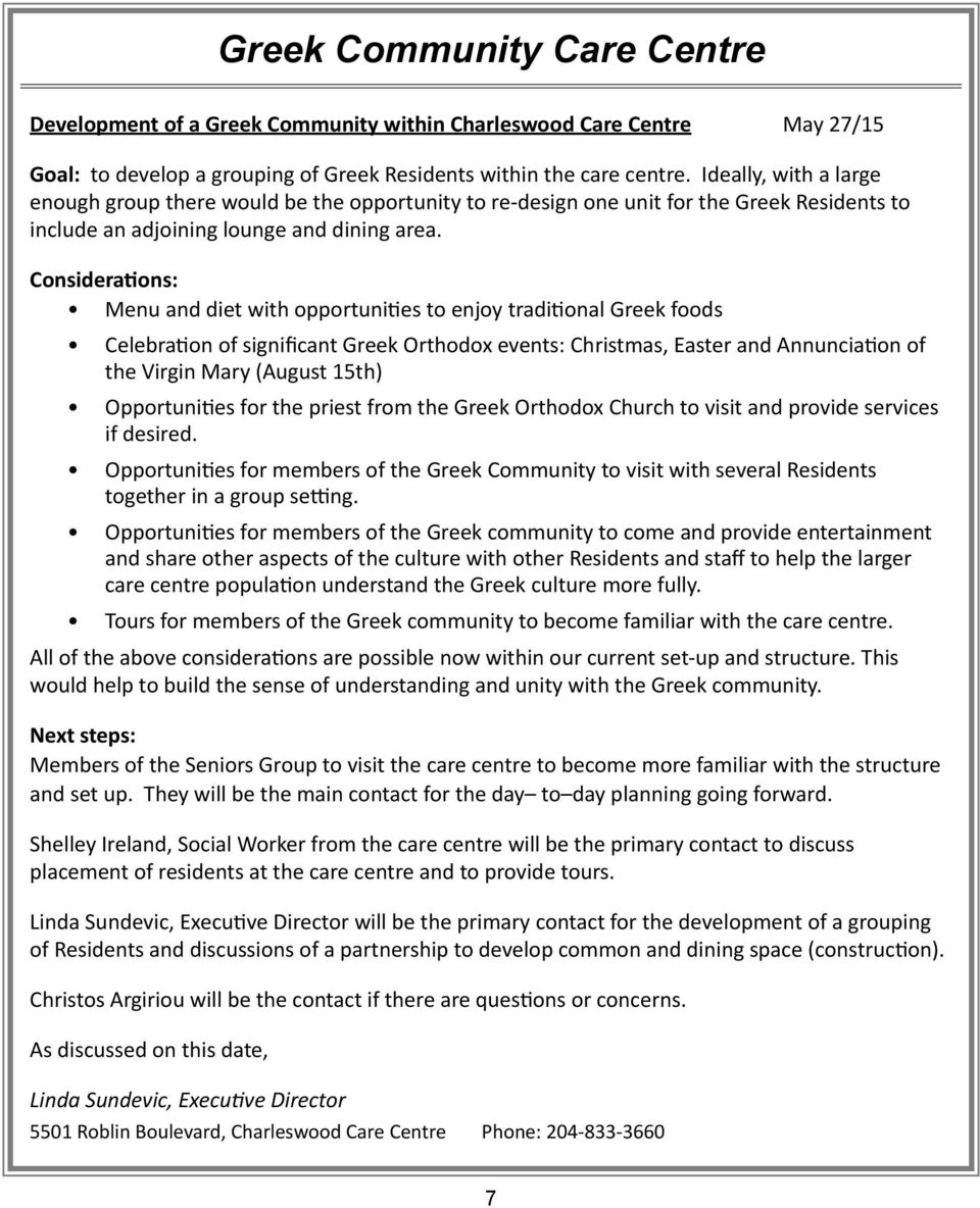 Considerations: Menu and diet with opportunities to enjoy traditional Greek foods Celebration of significant Greek Orthodox events: Christmas, Easter and Annunciation of the Virgin Mary (August 15th)