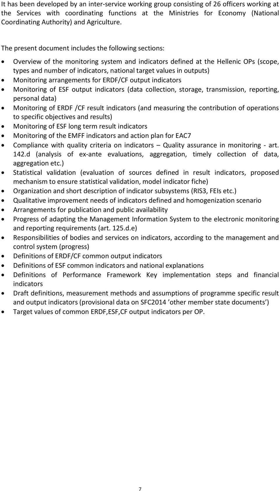 The present document includes the following sections: Overview of the monitoring system and indicators defined at the Hellenic OPs (scope, types and number of indicators, national target values in