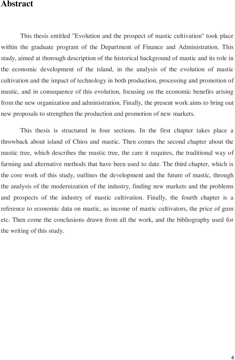 impact of technology in both production, processing and promotion of mastic, and in consequence of this evolution, focusing on the economic benefits arising from the new organization and