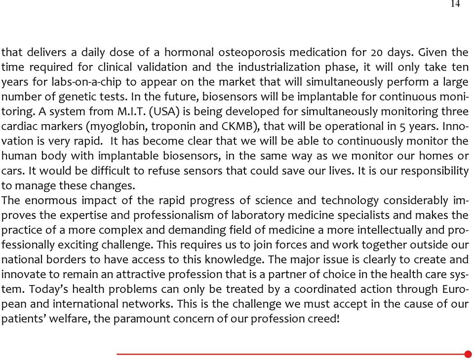 of genetic tests. In the future, biosensors will be implantable for continuous monitoring. A system from M.I.T.