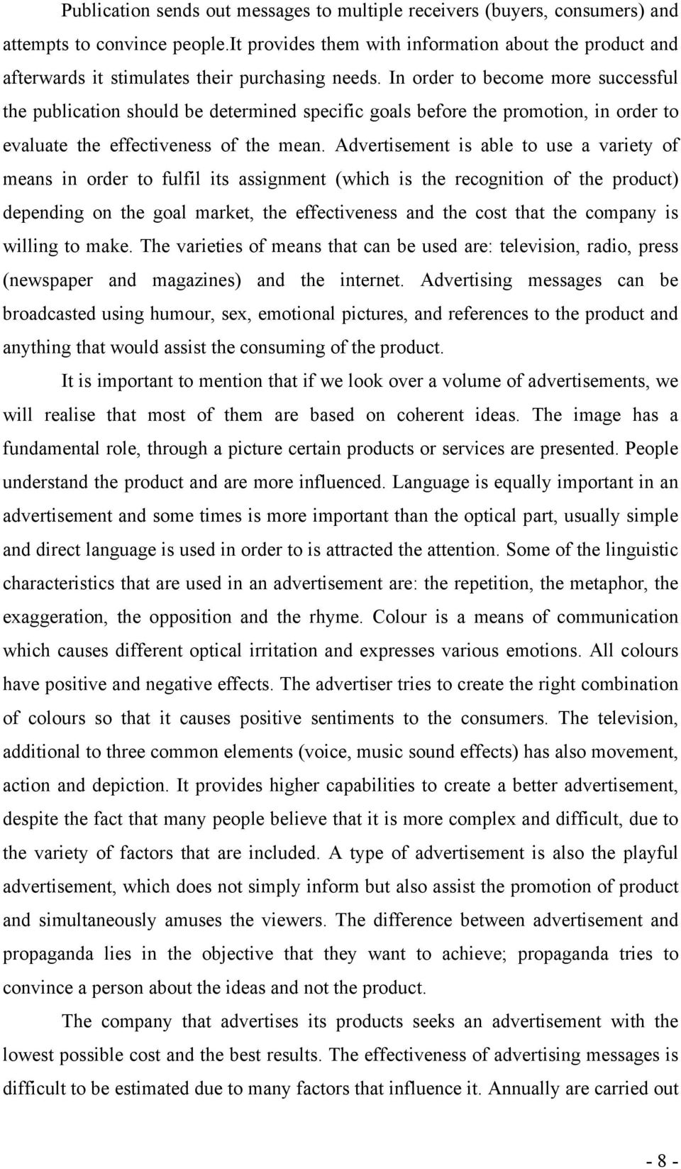 In order to become more successful the publication should be determined specific goals before the promotion, in order to evaluate the effectiveness of the mean.