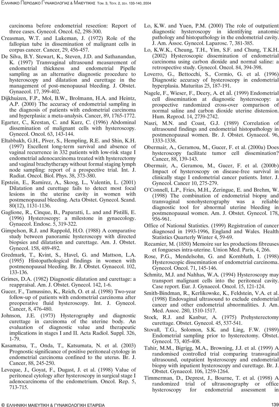 (1997) Transvaginal ultrasound measurement of endometrial thickness and endometrial Pipelle sampling as an alternative diagnostic procedure to hysteroscopy and dilatation and curettage in the