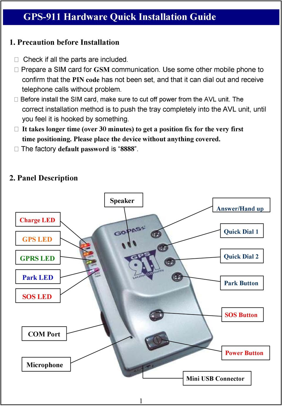 Before install the SIM card, make sure to cut off power from the AVL unit. The correct installation method is to push the tray completely into the AVL unit, until you feel it is hooked by something.