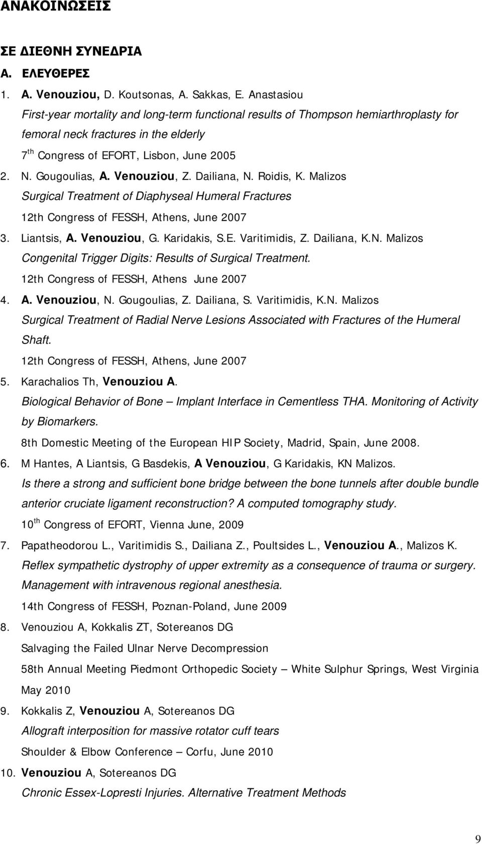 Venouziou, Z. Dailiana, N. Roidis, K. Malizos Surgical Treatment of Diaphyseal Humeral Fractures 12th Congress of FESSH, Athens, June 2007 3. Liantsis, A. Venouziou, G. Karidakis, S.E. Varitimidis, Z.