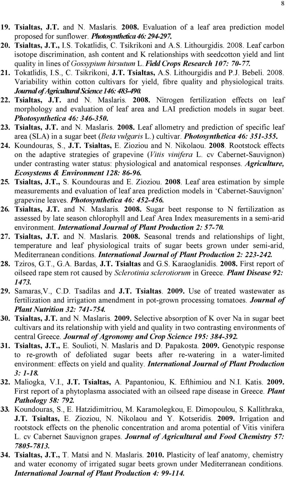 , C. Tsikrikoni, J.T. Tsialtas, A.S. Lithourgidis and P.J. Bebeli. 2008. Variability within cotton cultivars for yield, fibre quality and physiological traits.