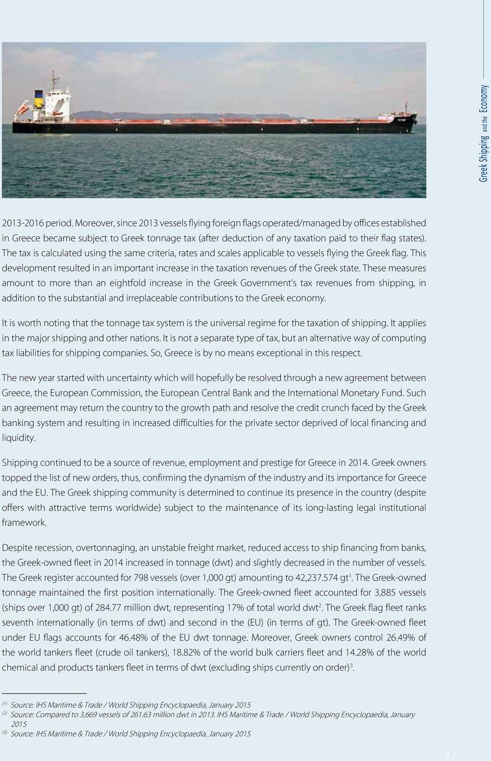 The tax is calculated using the same criteria, rates and scales applicable to vessels flying the Greek flag.